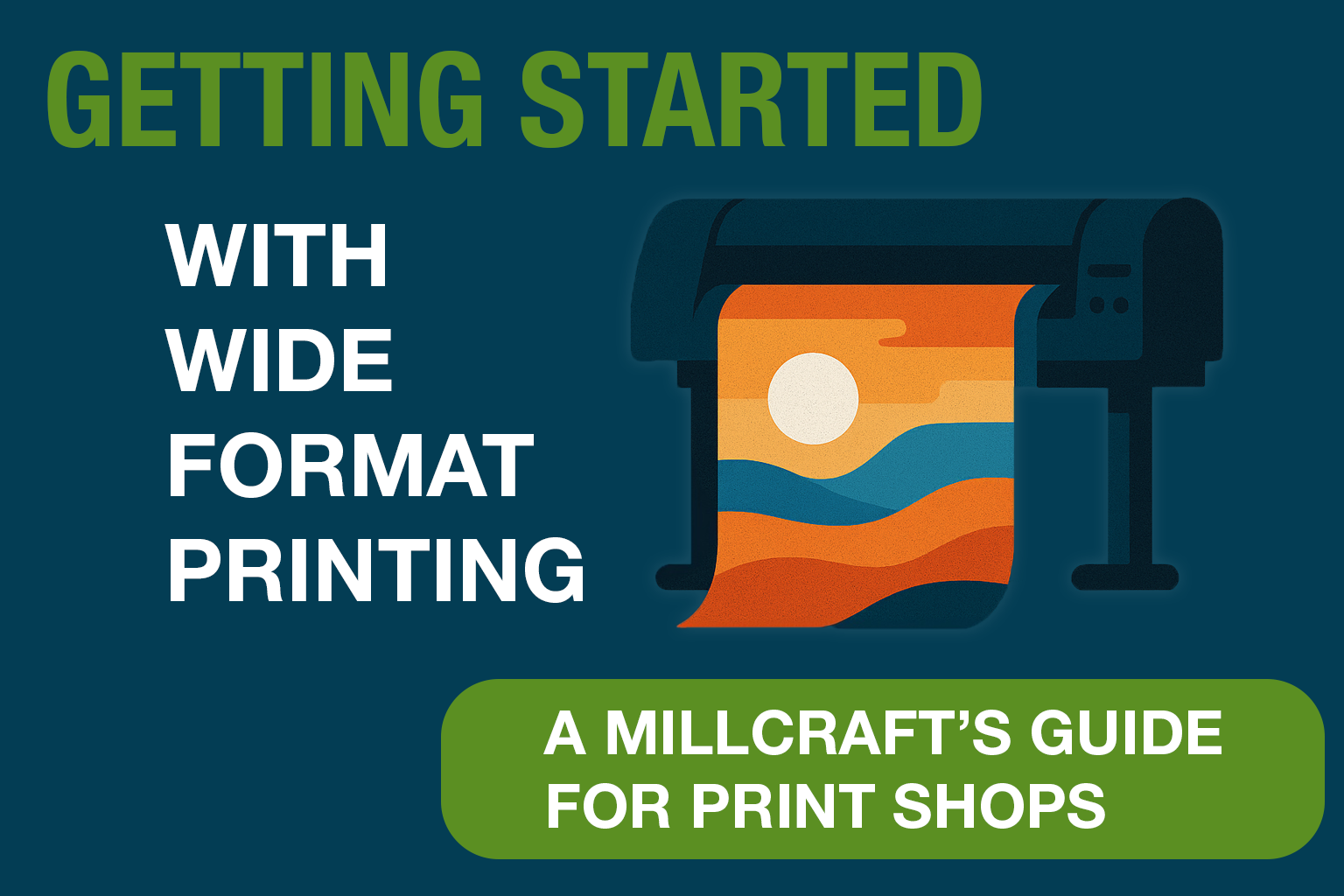 Getting Started with Wide Format Printing: A Millcraft Guide for Print Shops