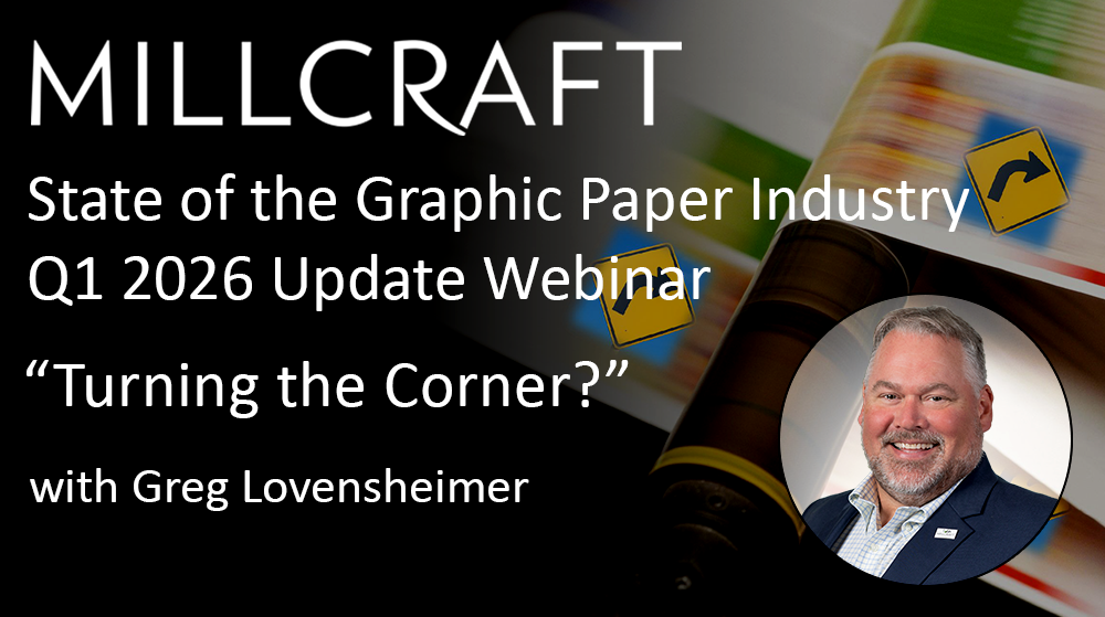 Millcraft State of the Graphic Paper Industry Q1 2026 Update - Turning The Corner?