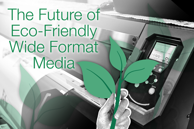 Sustainability Spotlight: The Future of Eco-Friendly Wide Format Media